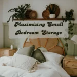 Small Bedroom Storage Ideas: Maximizing Space in Style